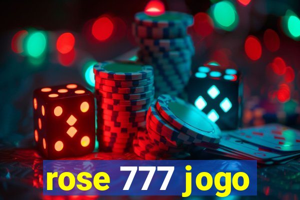 rose 777 jogo